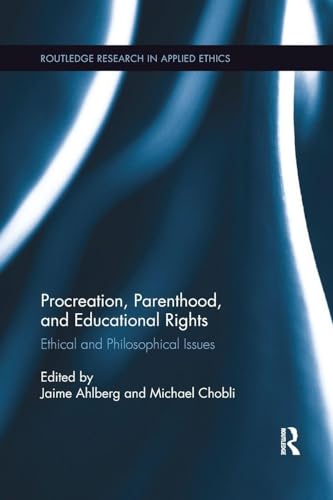 Procreation, Parenthood, and Educational Rights: Ethical and Philosophical Issues (Routledge