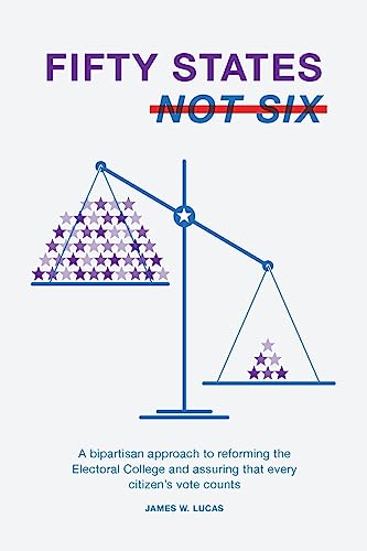 Fifty States, Not Six: A Bipartisan Approach to Reforming the Electoral College and Assuring that Every Citizen’s Vote Counts