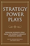 Strategy Power Plays: Winning business ideas from the world's greatest strategic minds: Niccolo Machiavelli and Sun Tzu