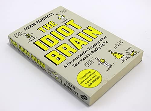 The Idiot Brain: A Neuroscientist Explains What Your Head is Really Up To