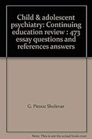 Child & adolescent psychiatry: Continuing education review : 473 essay questions and references answers 0874883431 Book Cover