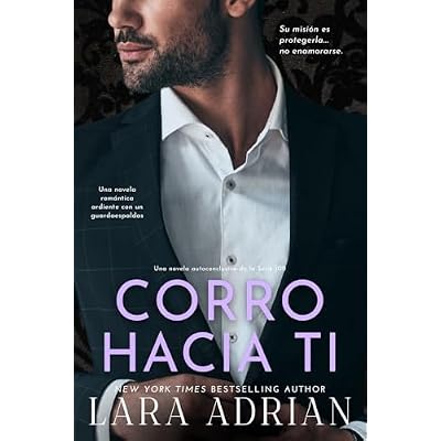 Corro Hacia Ti / Run to You (Spanish Edition): Una novela rom&aacute;ntica ardiente con un guardaespaldas
