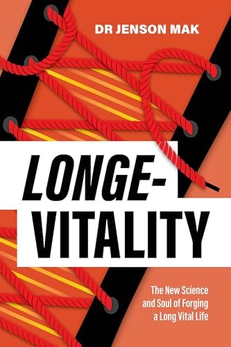 Longe-Vitality: The New Science and Soul of Forging a Long Vital Life