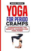 Yoga for Period Cramps: Understanding the Benefits, Dangers and Yoga Poses B0BNV1Z3FV Book Cover