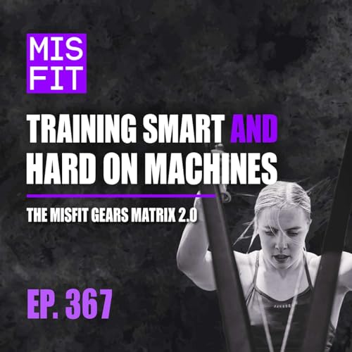 Page de couverture de Training Smart AND Hard on Machines: The Misfit Gears Matrix 2.0 - E.367