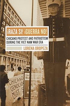 Raza Sí! Guerra No!: Chicano Protest and Patriotism during the Viet Nam War Era
