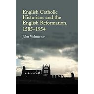English Catholic Historians and the English Reformation: 1585-1954