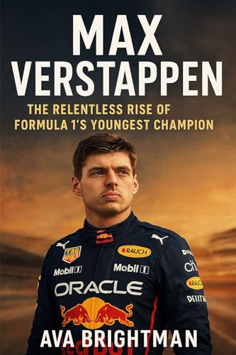 MAX VERSTAPPEN: THE RELENTLESS RISE OF FORMULA 1’S YOUNGEST CHAMPION (English Edition)