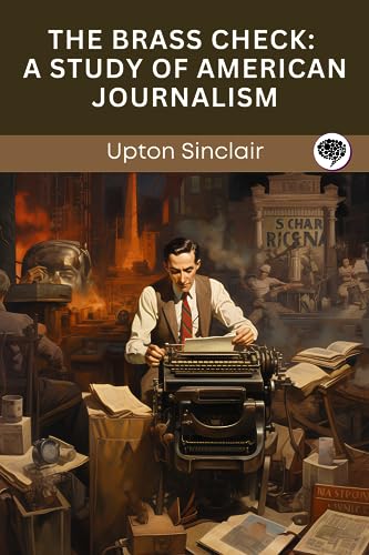 The Brass Check: A Study of American Journalism
