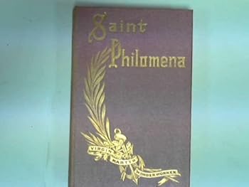 Hardcover Saint Philomena: Virgin Martyr and Wonder Worker Book