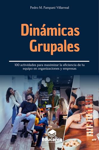 Dinámicas Grupales: 100 actividades para maximizar la eficiencia de tu equipo en organizaciones y...