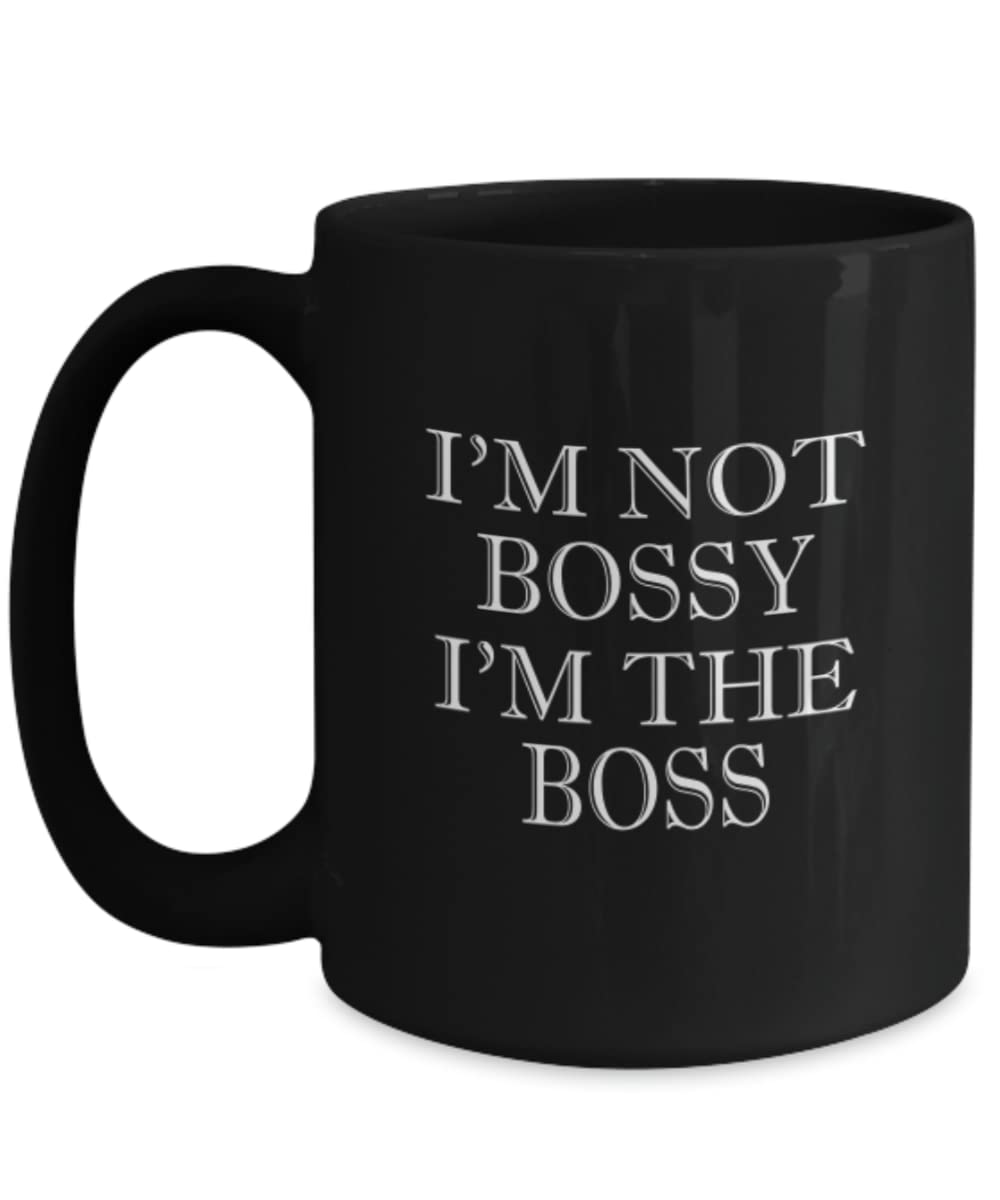 Funny Boss Coffee Mug I'm Not Bossy I'm The Boss Gift Idea