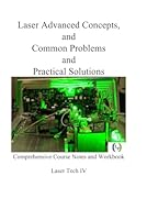 Laser Advanced Concepts, and Common Problems and Practical Solutions: Comprehensive Course Notes and Workbook 1796522872 Book Cover