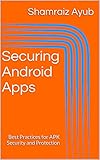 Securing Android Apps: Best Practices for APK Security and Protection (English Edition)