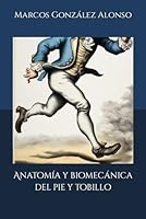 Anatomía y biomecánica del pie y tobillo (Spanish Edition) B0CS3W846J Book Cover