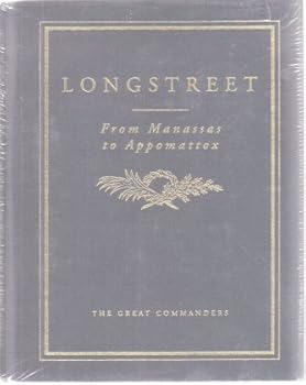 Longstreet From Manassas to Appomattox The Great Commanders