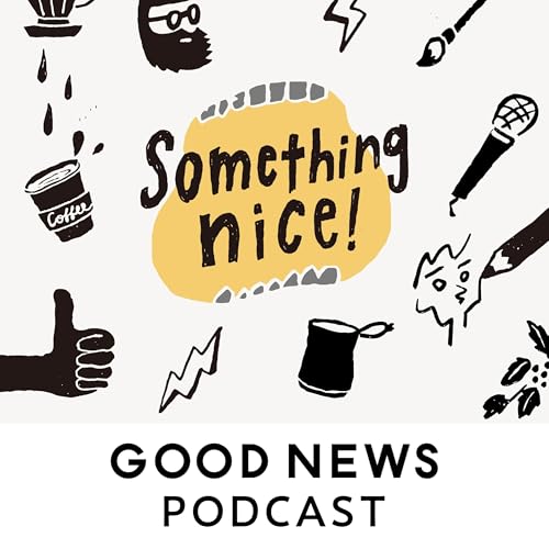GOOD NEWS Podcast "Something nice！" Podcast Por GOOD NEWS arte de portada