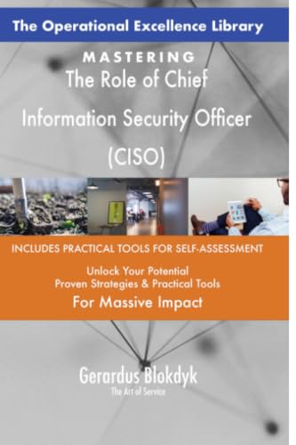 The Operational Excellence Library; Mastering The Role of Chief Information Security Officer (CISO)
