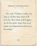 Ernest Hemingway - Today Is Only One Day - Great Inspirational and Motivational Home Wall Decor, Classic Book Page Quote Print, Classroom and Office Display and Gift, 11x14 Unframed Typography Print