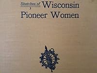 Sketches of Wisconsin Pioneer Women B0070ADGAE Book Cover