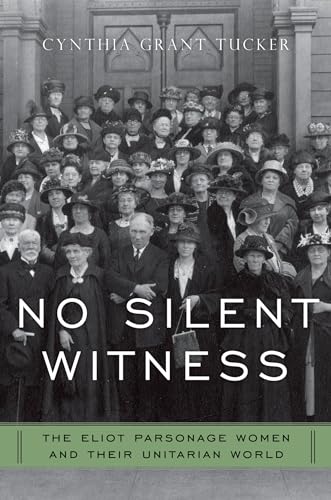 No Silent Witness: The Eliot Parsonage Women and Their Unitarian World (Religion in America)