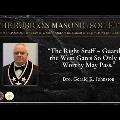 Episode 52. "The Right Stuff" by Bro. Gerald Johnston - Rubicon Masonic Society