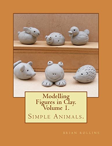 Modelling Figures in Clay. Simple Animals.: Practical clay modelling made easy.