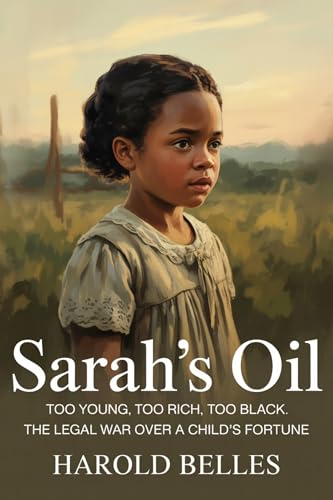 Sarah’s oil: Too Young, Too Rich, Too Black: The Legal War Over a Child’s Fortune