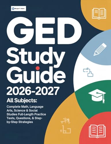 GED Study Guide 2026-2027 All Subjects: Complete Math, Language Arts, Science & Social Studies Full-Length Practice Tests, Questions, & Step-by-Step Strategies