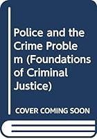 Police and the Crime Problem (Foundations of Criminal Justice) 0404091458 Book Cover