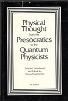 Physical thought from the Presocratics to the quantum physicists: An anthology 0876637128 Book Cover