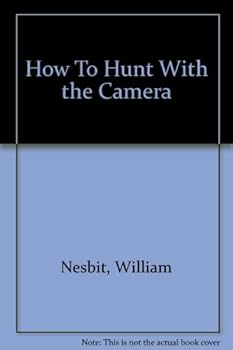 Hardcover How to hunt with the camera;: A complete guide to all forms of outdoor photography, Book