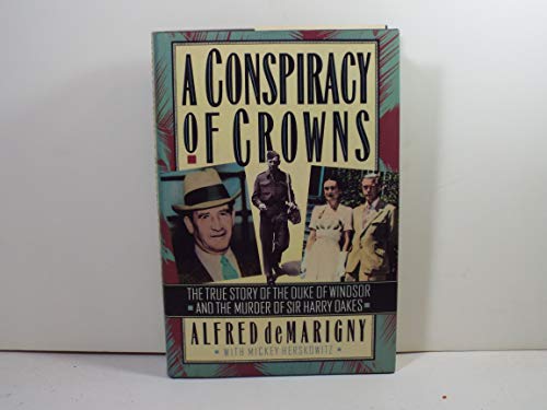 Conspiracy Of Crowns: The True Story Of: the Duke of Windsor and the Murder of Sir Harry Oakes