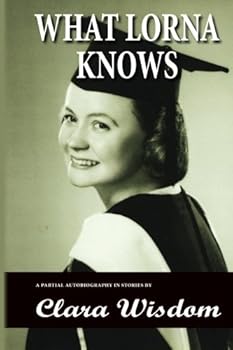 Paperback What Lorna Knows: A partial autobiography in stories Book
