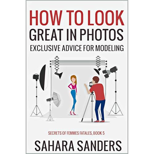 HOW TO LOOK GREAT IN PHOTOS: Exclusive Advice for Modeling Audiolibro Por Sahara Sanders arte de portada