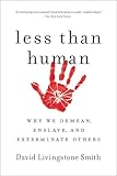 Photo Gallery less than human: why we demean, enslave, and exterminate others (english edition) Photo Gallery less than human: why we demean, enslave, and exterminate others (english edition)