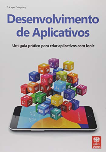 Desenvolvimento de Aplicativos. Um Guia Prático Para Criar Aplica...