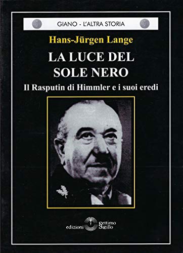 La luce del sole nero. Il Rasputin di Himmler e i suoi ered