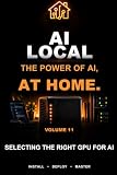 Selecting the Right GPU for AI: Understanding VRAM, Architectures, and Real‑World Performance (Local IA)