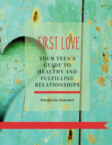 First love: Your teen's guide to healthy and fulfilling relationships (Self-development for children)
