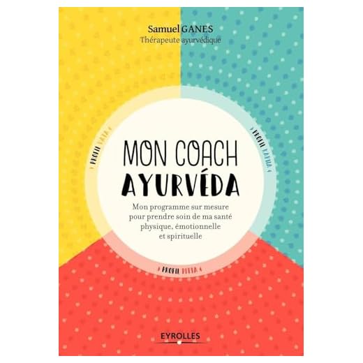 Mon coach ayurvéda: Mon programme sur mesure pour prendre soin de ma beauté physique, émotionnelle et spirituelle