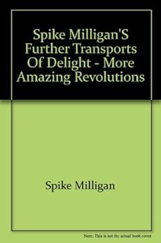 Spike Milligan's Further transports of delight: More amazing revolutions - Book #2 of the Spike Milligan's Transports of Delight