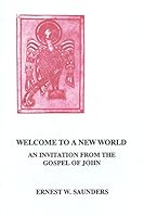 Welcome to a New World: An Invitation From the Gospel of John 0913006572 Book Cover