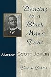  Dancing to a Black Man\'s Tune: A Life of Scott Joplin