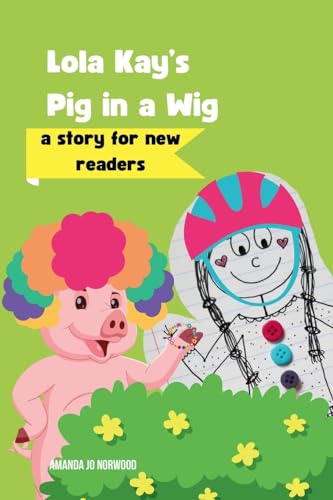 Lola Kay's Pig in a Wig: A Story for New Readers (Lola Kay Series)