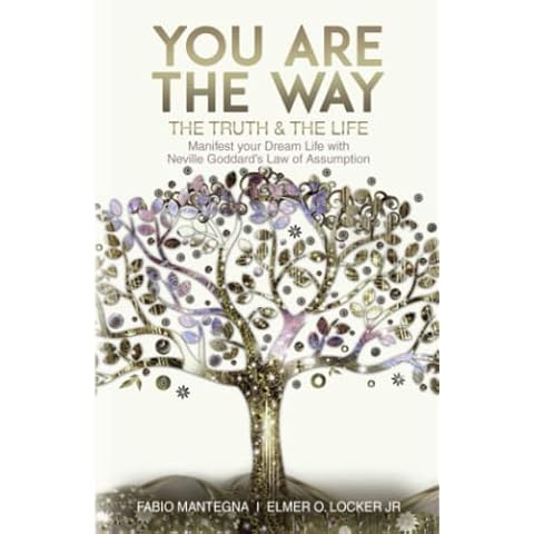 You are the Way: Manifest your Dream Life with Neville Goddard’s Law of Assumption (Manifesting with Neville Goddard and the Law of Assumption) Cover