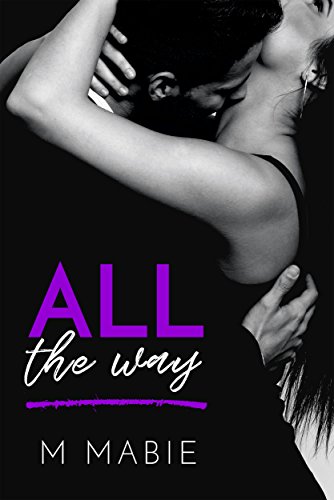 All the Way: A Rich Playboy Standalone Romantic Comedy