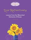 Live Reflectively: Lessons from the Watershed Moments of Moses (Fresh Life Series)