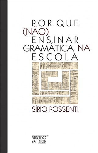Por que (não) Ensinar Gramática na Escola