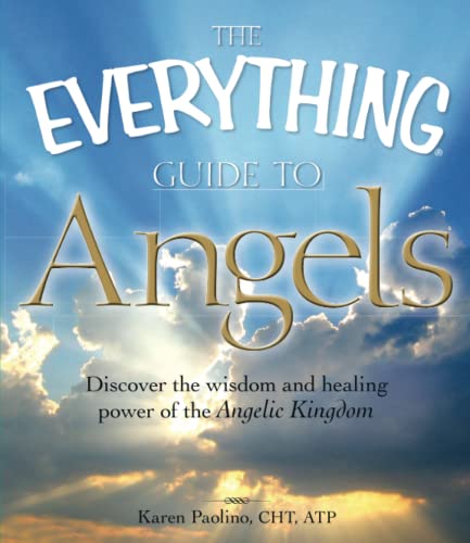 The Everything Guide to Angels: Discover the wisdom and healing power of the ...